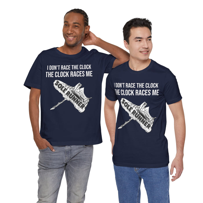 I Don't Race The Clock. The Clock Races Me: Unisex Jersey Short Sleeve Tee