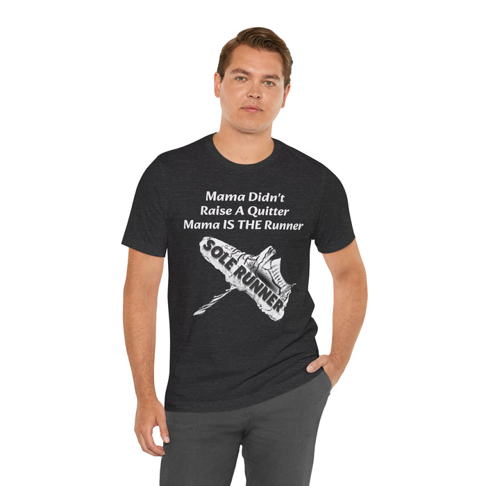 Mama Didn't Raise A Quitter. Mama IS THE Runner: Unisex Jersey Short Sleeve Tee