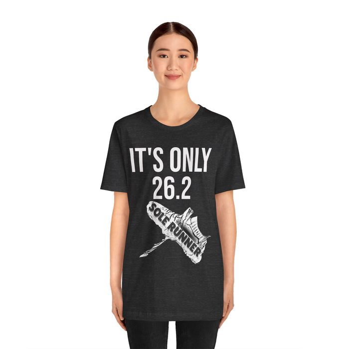 It's Only 26.2: Unisex Jersey Short Sleeve Tee