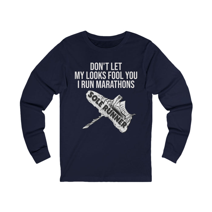 Don't Let My Looks Fool You. I Run Marathons: Unisex Jersey Long Sleeve Tee