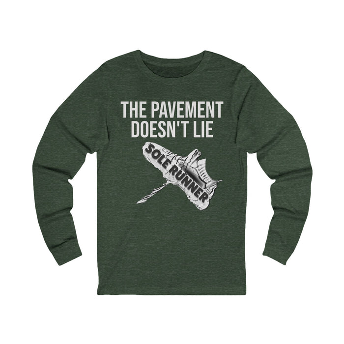 The Pavement Doesn't Lie: Unisex Jersey Long Sleeve Tee