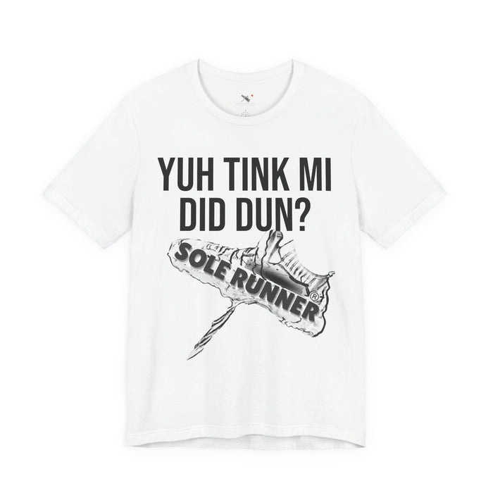 Yuh Tink Mi Did Dun?: Unisex Jersey Short Sleeve Tee
