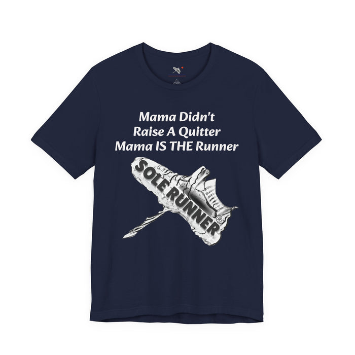 Mama Didn't Raise A Quitter. Mama IS THE Runner: Unisex Jersey Short Sleeve Tee