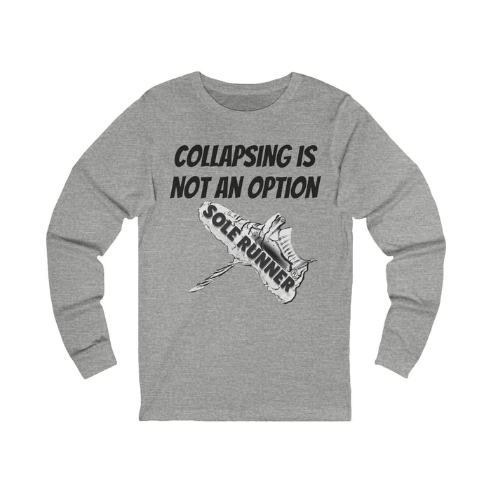 Collapsing Is Not An Option: Unisex Jersey Long Sleeve Tee