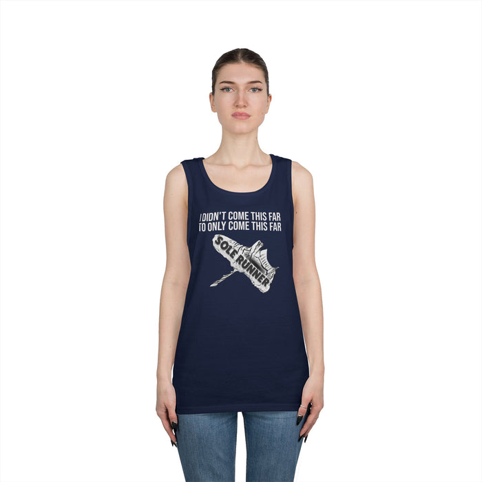 I Didn't Come This Far To Only Come This Far: Unisex Heavy Cotton Tank Top