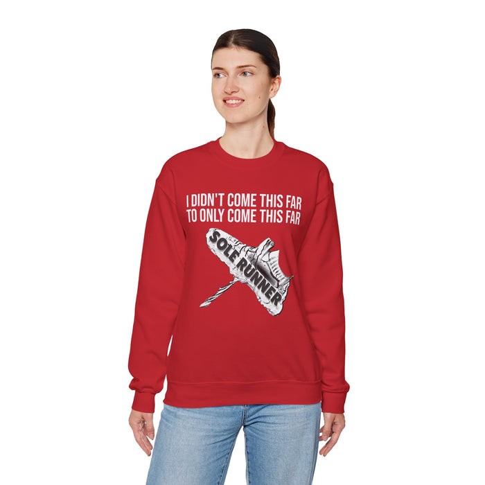 I Didn't Come This Far To Only Come This Far: Unisex Heavy Blend™ Crewneck Sweatshirt