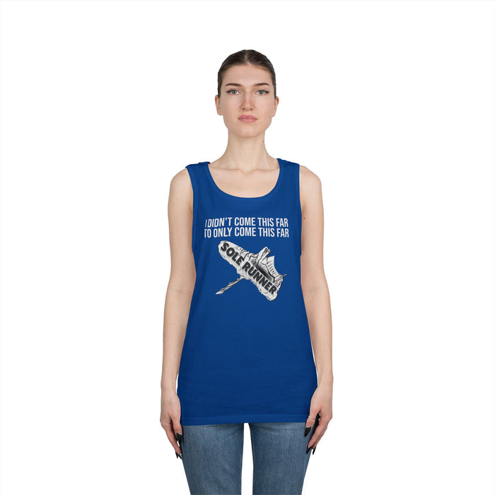 I Didn't Come This Far To Only Come This Far: Unisex Heavy Cotton Tank Top
