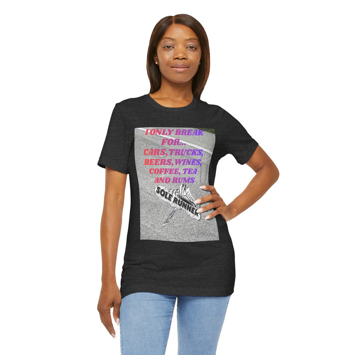 I Only Break For Cars, Trucks, Beers, Wines, Coffee, Tea, and Rums: Unisex Jersey Short Sleeve Tee