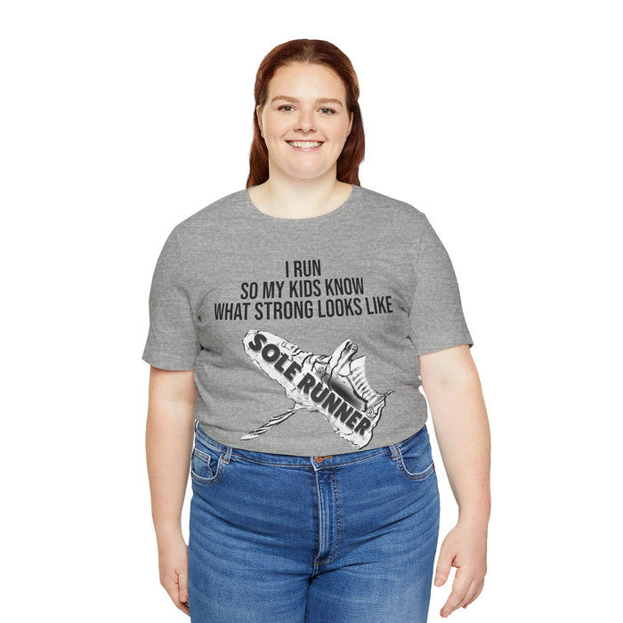 I Run So My Kids Know What Strong Looks Like: Unisex Jersey Short Sleeve Tee