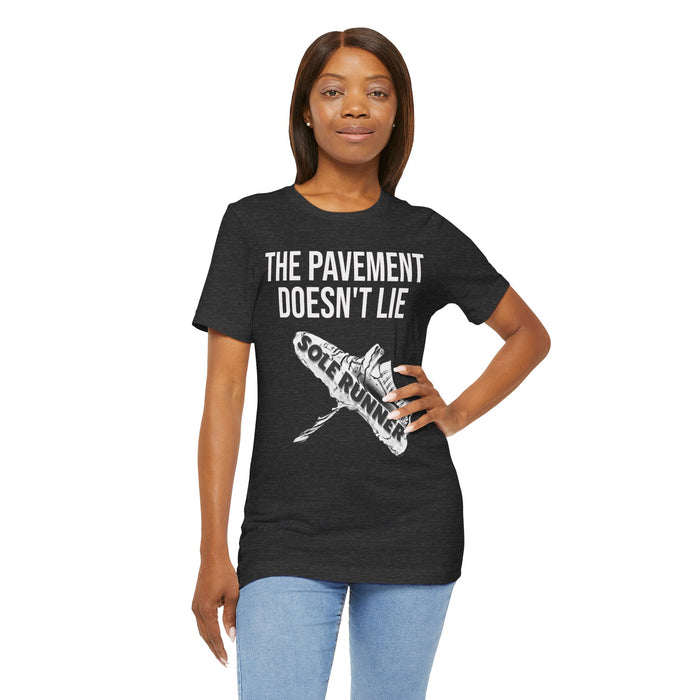 The Pavement Doesn't Lie: Unisex Jersey Short Sleeve Tee