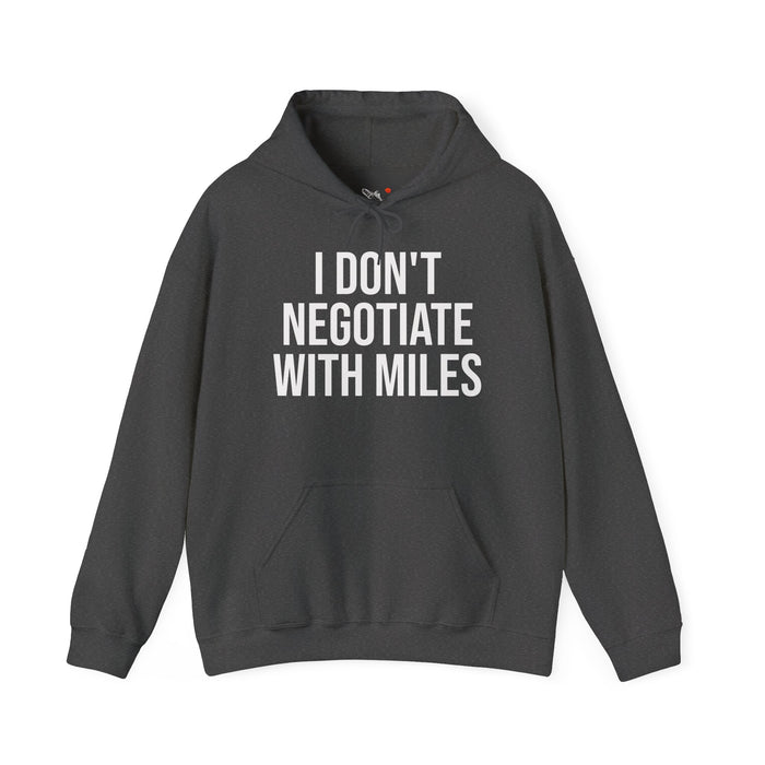 I Don't Negotiate With Miles: Unisex Heavy Blend™ Hooded Sweatshirt