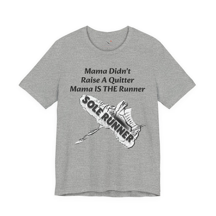 Mama Didn't Raise A Quitter. Mama IS THE Runner: Unisex Jersey Short Sleeve Tee