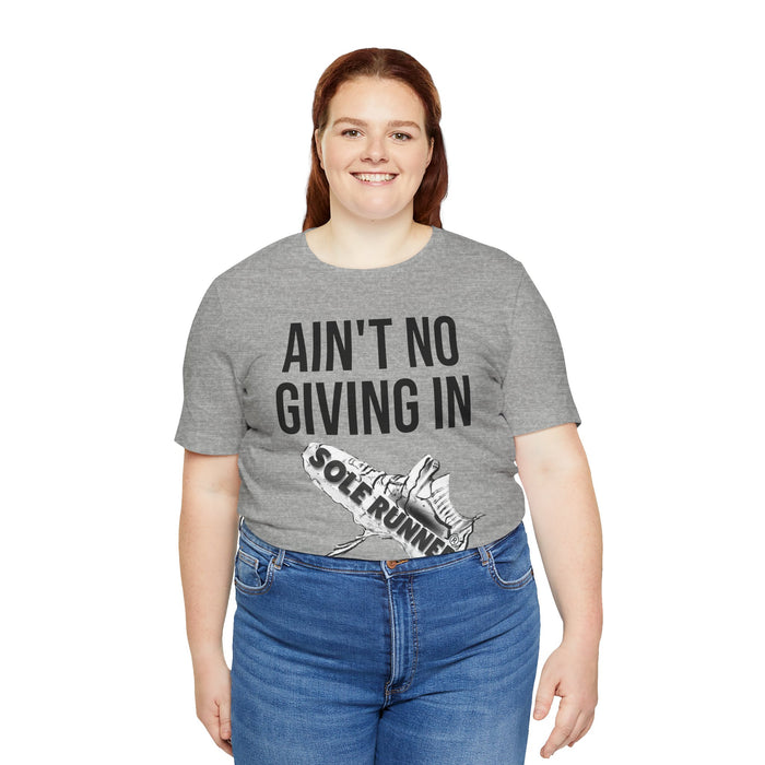 Ain't No Giving In: Unisex Jersey Short Sleeve Tee