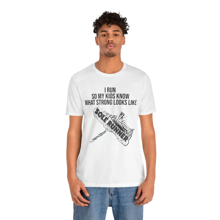 I Run So My Kids Know What Strong Looks Like: Unisex Jersey Short Sleeve Tee