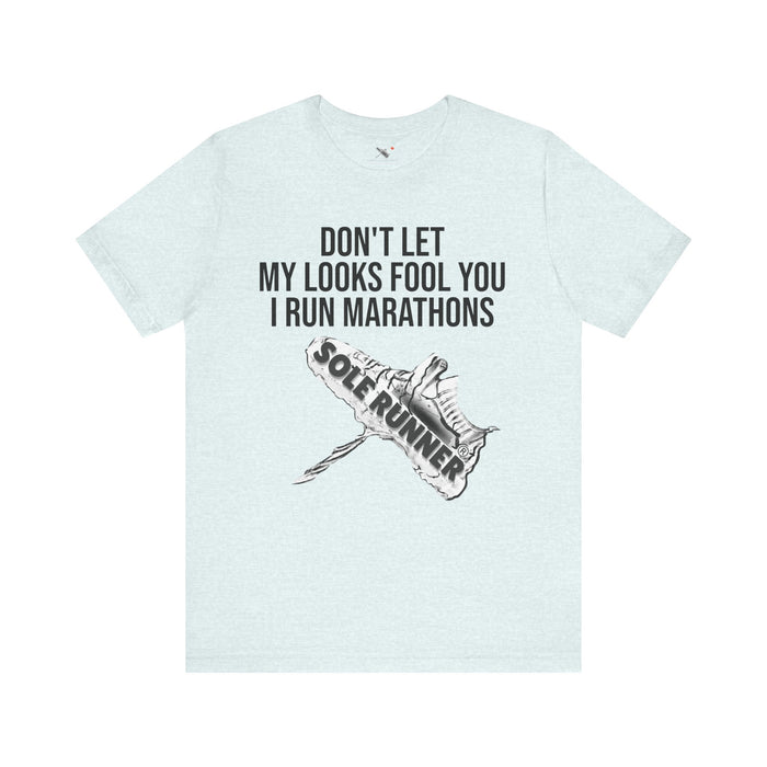 Don't Let My Looks Fool You. I Run Marathons: Unisex Jersey Short Sleeve Tee