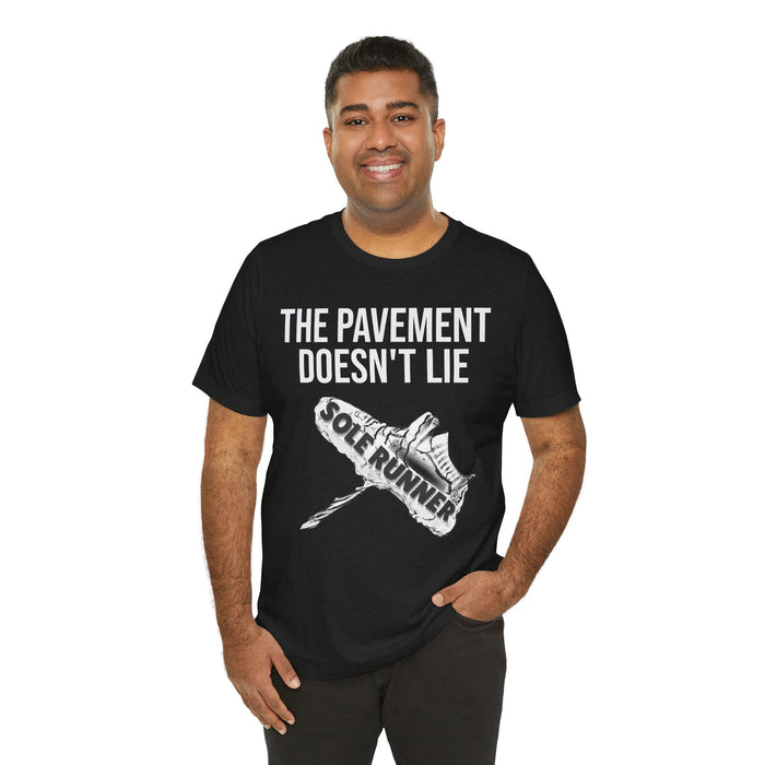 The Pavement Doesn't Lie: Unisex Jersey Short Sleeve Tee