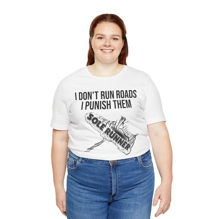 I Don't Run Roads. I Punish Them: Unisex Jersey Short Sleeve Tee