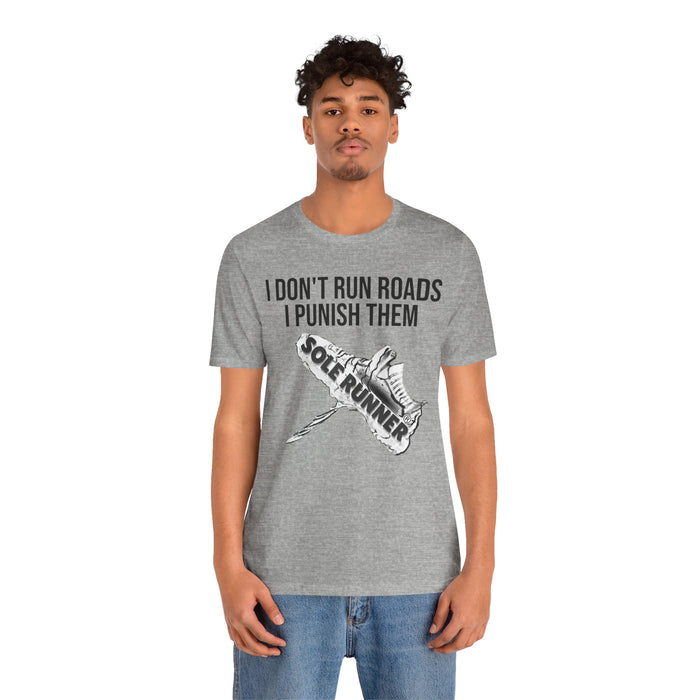 I Don't Run Roads. I Punish Them: Unisex Jersey Short Sleeve Tee