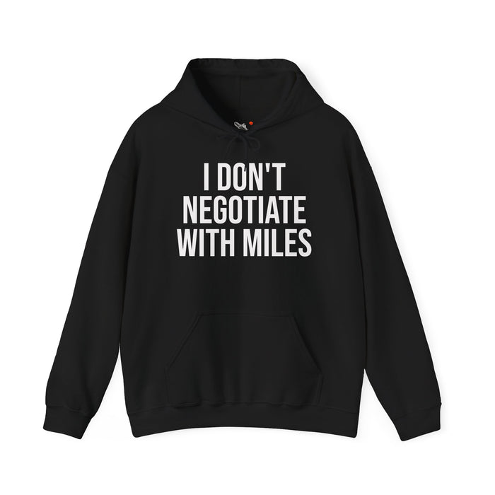 I Don't Negotiate With Miles: Unisex Heavy Blend™ Hooded Sweatshirt