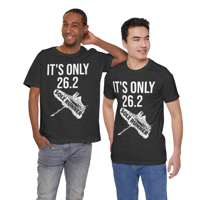 It's Only 26.2: Unisex Jersey Short Sleeve Tee
