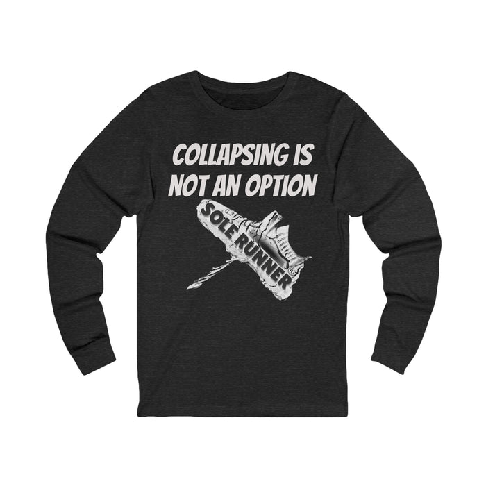 Collapsing Is Not An Option: Unisex Jersey Long Sleeve Tee