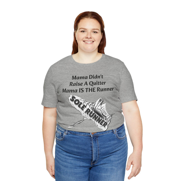 Mama Didn't Raise A Quitter. Mama IS THE Runner: Unisex Jersey Short Sleeve Tee