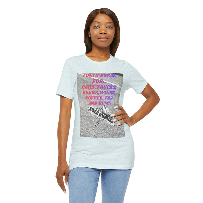I Only Break For Cars, Trucks, Beers, Wines, Coffee, Tea, and Rums: Unisex Jersey Short Sleeve Tee
