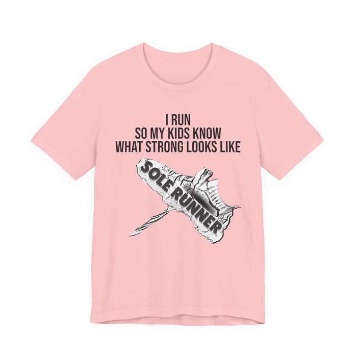 I Run So My Kids Know What Strong Looks Like: Unisex Jersey Short Sleeve Tee