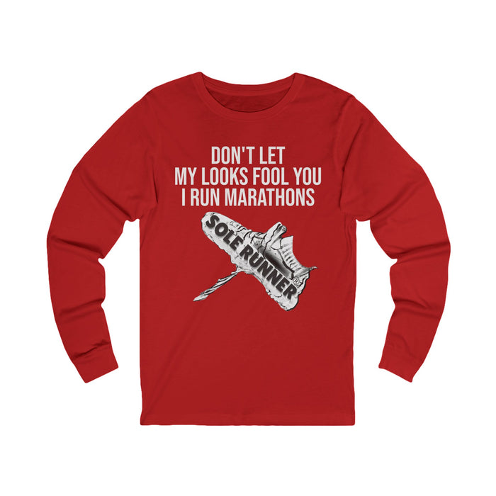 Don't Let My Looks Fool You. I Run Marathons: Unisex Jersey Long Sleeve Tee