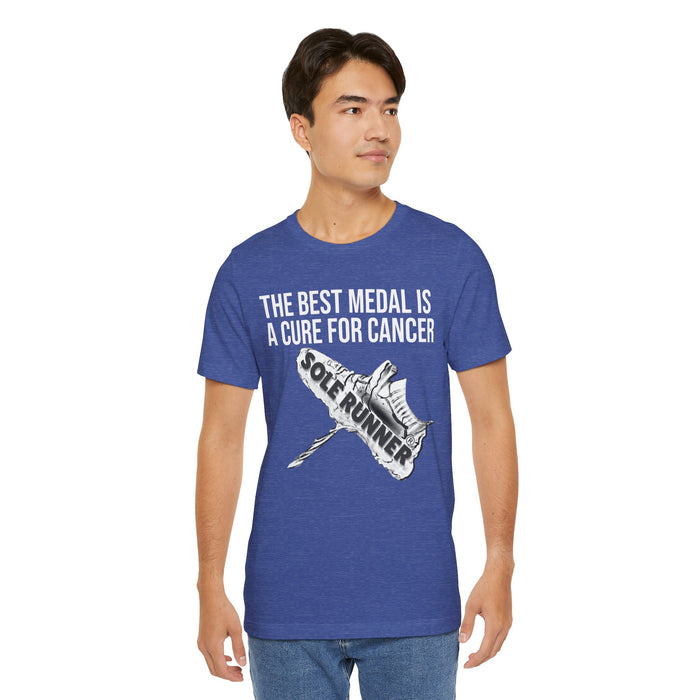 A Cure For Cancer Is the Best Medal: Unisex Jersey Short Sleeve Tee