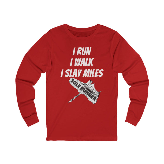 I Run. I Walk. I Slay Miles: Unisex Jersey Long Sleeve Tee