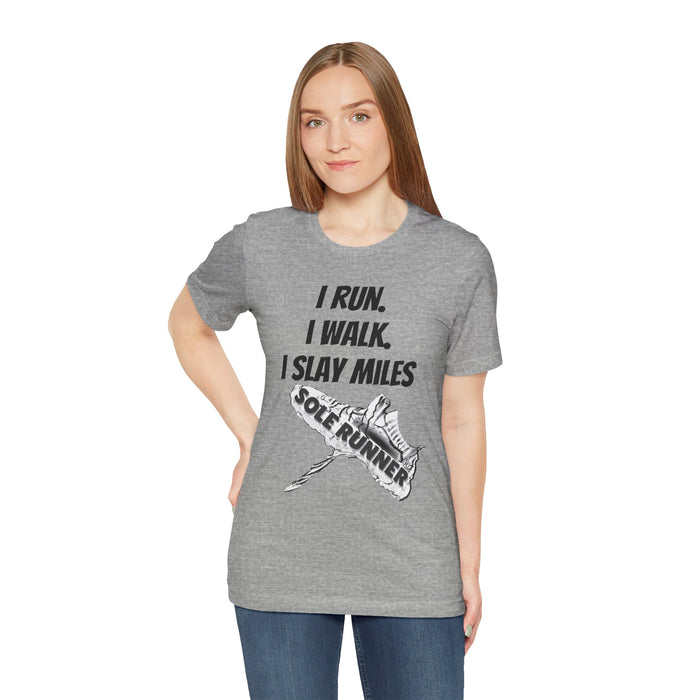 I Run. I Walk. I Slay Miles: Unisex Jersey Short Sleeve Tee