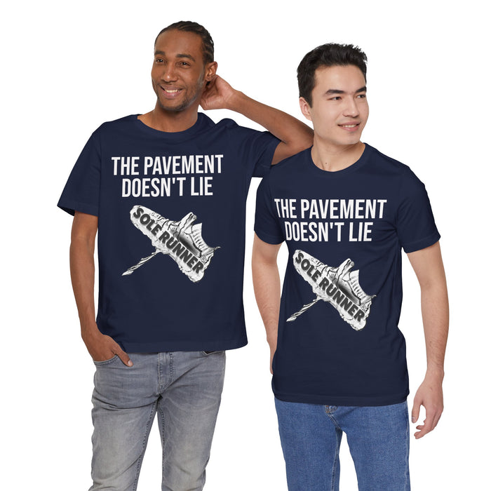 The Pavement Doesn't Lie: Unisex Jersey Short Sleeve Tee