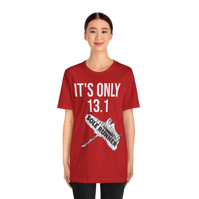 It's Only 13.1: Unisex Jersey Short Sleeve Tee