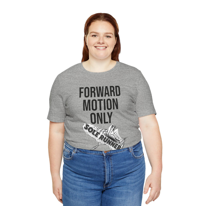 Forward Motion Only: Unisex Jersey Short Sleeve Tee
