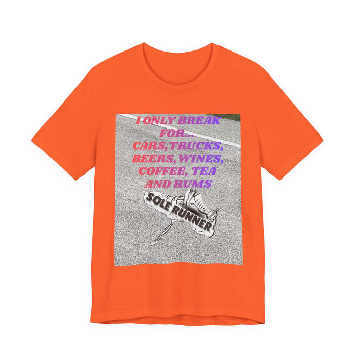 I Only Break For Cars, Trucks, Beers, Wines, Coffee, Tea, and Rums: Unisex Jersey Short Sleeve Tee