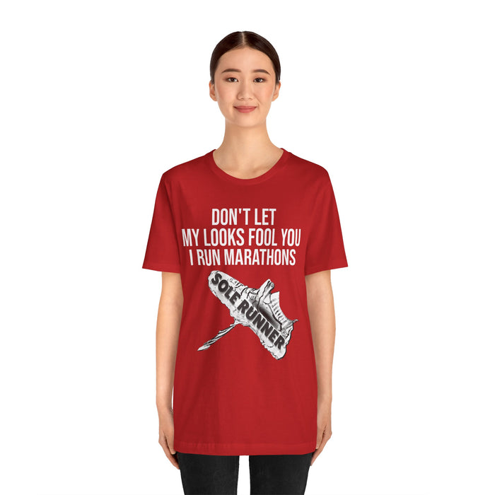 Don't Let My Looks Fool You. I Run Marathons: Unisex Jersey Short Sleeve Tee