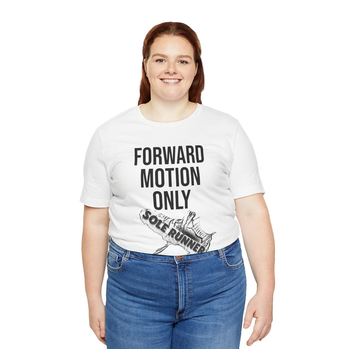 Forward Motion Only: Unisex Jersey Short Sleeve Tee