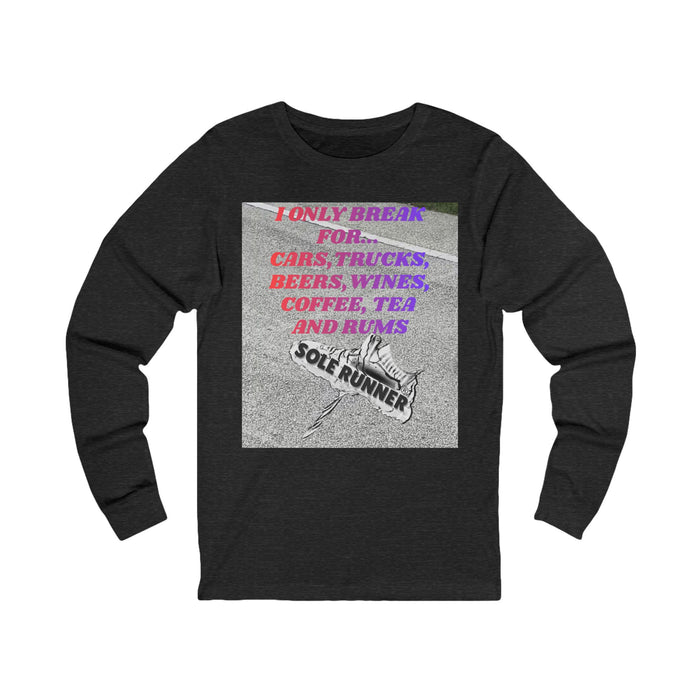 I Only Break For Cars, Trucks, Beers, Wines, Coffee, Tea, and Rums: Unisex Jersey Long Sleeve Tee
