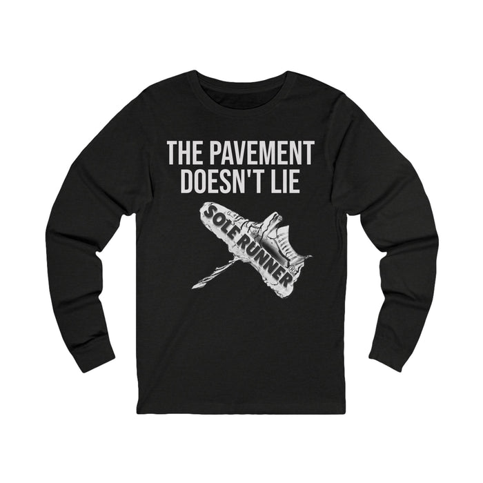 The Pavement Doesn't Lie: Unisex Jersey Long Sleeve Tee