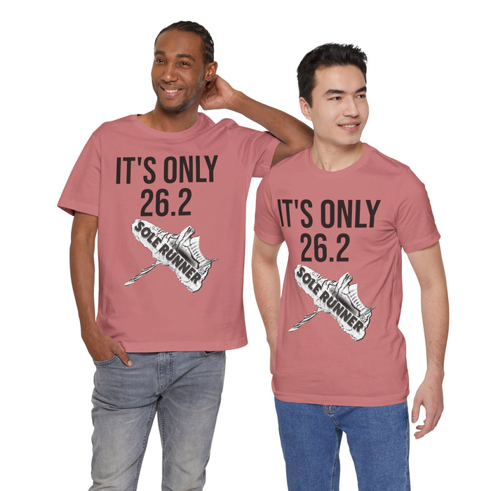 It's Only 26.2: Unisex Jersey Short Sleeve Tee