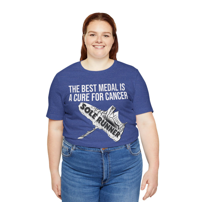 A Cure For Cancer Is the Best Medal: Unisex Jersey Short Sleeve Tee