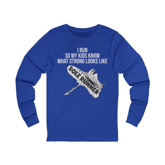 I Run So My Kids Know What Strong Looks Like: Unisex Jersey Long Sleeve Tee