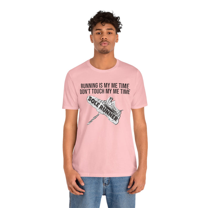 Running Is My Me Time. Don't Touch My Me Time: Unisex Jersey Short Sleeve Tee