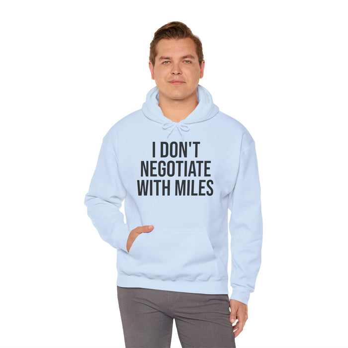 I Don't Negotiate With Miles: Unisex Heavy Blend™ Hooded Sweatshirt