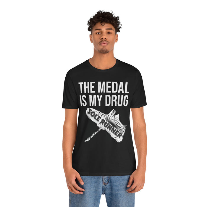 The Medal Is My Drug: Unisex Jersey Short Sleeve Tee