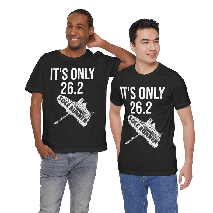 It's Only 26.2: Unisex Jersey Short Sleeve Tee
