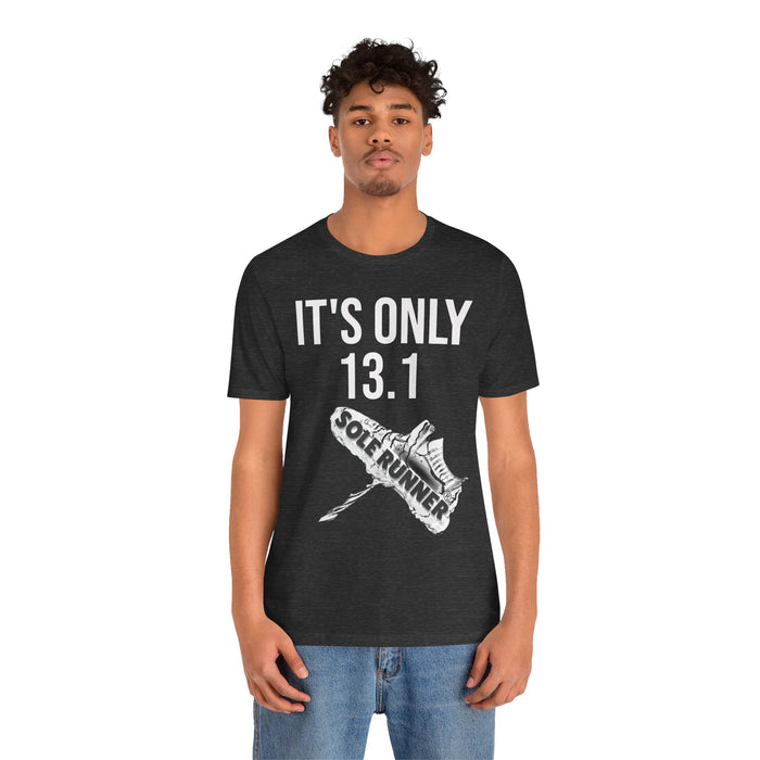 It's Only 13.1: Unisex Jersey Short Sleeve Tee