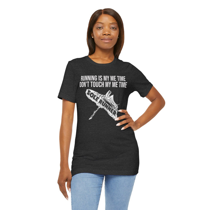 Running Is My Me Time. Don't Touch My Me Time: Unisex Jersey Short Sleeve Tee