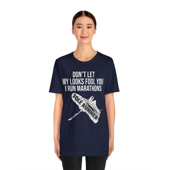 Don't Let My Looks Fool You. I Run Marathons: Unisex Jersey Short Sleeve Tee